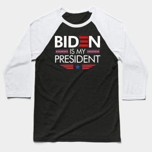 Biden Is My President Baseball T-Shirt